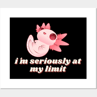 im seriously at my limit cute funny axolotl Posters and Art